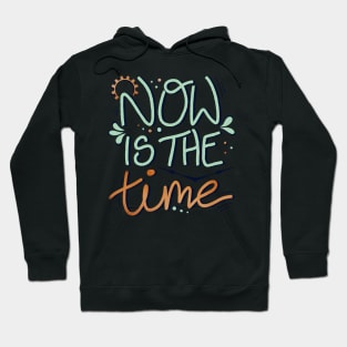 Now is the Time Motivational Phrase Hoodie